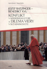 Jozef Ratzinger - Benedikt XVI.: Konflikt v modernej kultre a dilema viery v sasnom svete