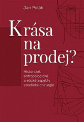 KRSA NA PRODEJ? Historick, antropologick a etick aspekty estetick chirurgie