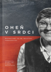 Ohe v srdci: rozhovory so sr. Helenou Torkoovou