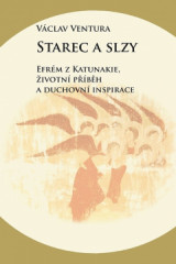 STAREC A SLZY. Efrm z Katunakie, ivotn pbh a duchovn inspirace